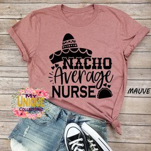 Nacho Average Nurse Shirt, Cute Nurse Shirts
